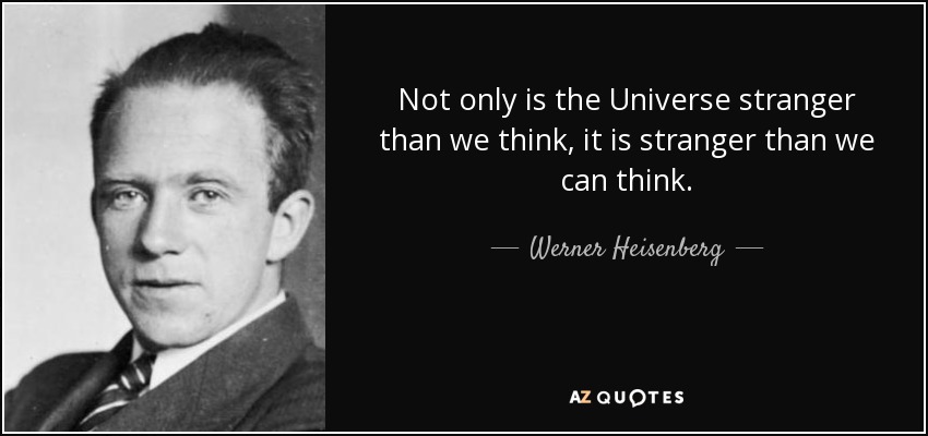 quote-not-only-is-the-universe-stranger-than-we-think-it-is-stranger-than-we-can-think-werner-heisenberg-38-61-38.jpg