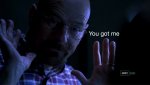 Breakign bad - you got me.jpg