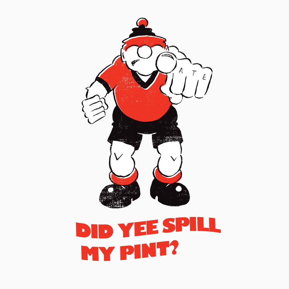 Did-yee-Spill-My-Pint-design-flat-white.jpg