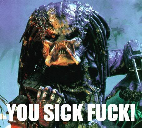 Predator-you-sick-fuck.jpg