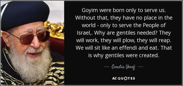 quote-goyim-were-born-only-to-serve-us-without-that-they-have-no-place-in-the-world-only-to-ovadia-yosef-58-99-21-618x291.jpg