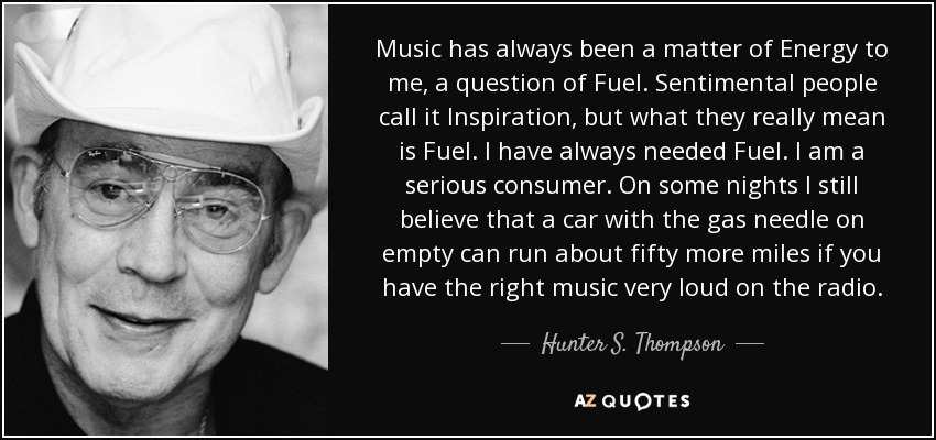 quote-music-has-always-been-a-matter-of-energy-to-me-a-question-of-fuel-sentimental-people-hunter-s-thompson-34-66-66.jpg