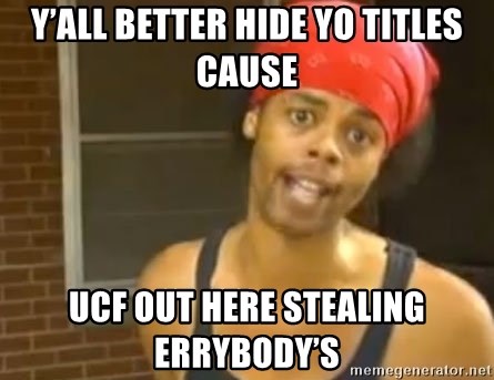 yall-better-hide-yo-titles-cause-ucf-out-here-stealing-errybodys.jpg